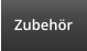 Zubehör